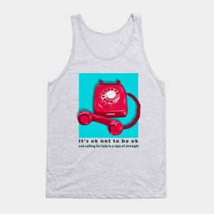 It's ok not to be ok and calling for help is a sign of strength Tank Top